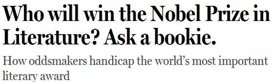 《紐約客》雜志2014年刊發(fā)過一篇“諾貝爾獎競猜史”的文章，介紹了一位“業(yè)余寫點詩”的Ladbrokes賠率編制人員的工作：接觸文學(xué)圈、逛文學(xué)論壇、刷作者的twitter，然后編寫獲獎賠率表。
